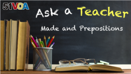 Ask a Teacher: Made and Prepositions 