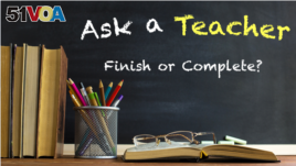 Ask a Teacher: Finish or Complete? 