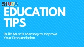 Education Tips - Build Muscle Memory to Improve Your Pronunciation