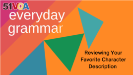 Everyday Grammar: Reviewing Your Favorite Character Description 