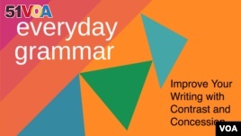 Everyday Grammar - Improve Your Writing with Contrast and Concession