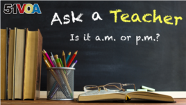 Ask a Teacher: Is it a.m. or p.m.?