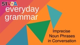 Imprecise Noun Phrases in Conversation