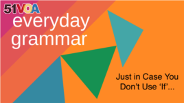Everyday Grammar: Just in Case You Don't Use 'If'