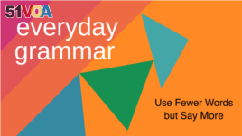 Everyday Grammar: Use Fewer Words but Say More