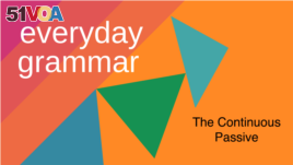 Everyday Grammar: Am I Being Watched? The Continuous Passive Form