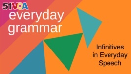 everyday grammar - infinitives in everyday speech