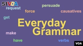 Everyday Grammar: Are Causatives Making you Crazy?