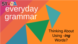 Everyday Grammar: Thinking About Using -ing Words?