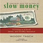 Tasch's vision of bringing money back to earth is laid out in his new book, 'Slow Money: Investing as if Food, Farms, and Fertility Mattered.' 