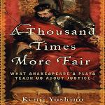 'A Thousand Times More Fair: What Shakespeare's Plays Teach Us About Justice,' by  Kenji Yoshino  
